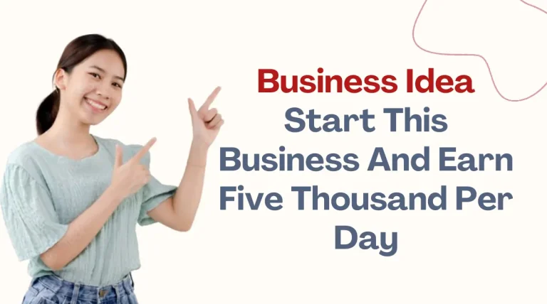 Business Idea: Start This Business And Earn Five Thousand Per Day