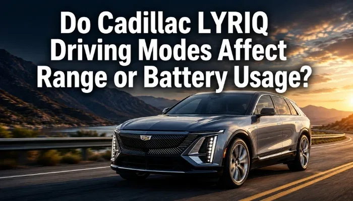 Do The Driving Modes In Cadillac Lyriq Offer Different Ranges Or Battery Usages?