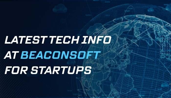 Latest Tech Info at Beaconsoft showcasing emerging technology trends and digital innovation for startups worldwide.