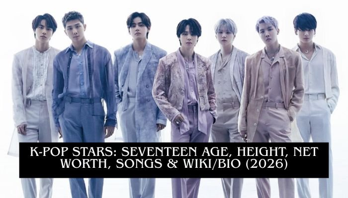 K-Pop Stars: SEVENTEEN Age, Height, Net Worth, Songs & Wiki/Bio (2026)